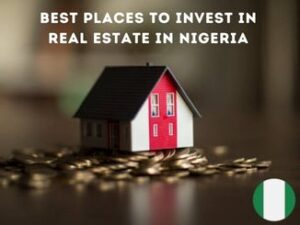 Best Places to Invest in Real Estate in Nigeria